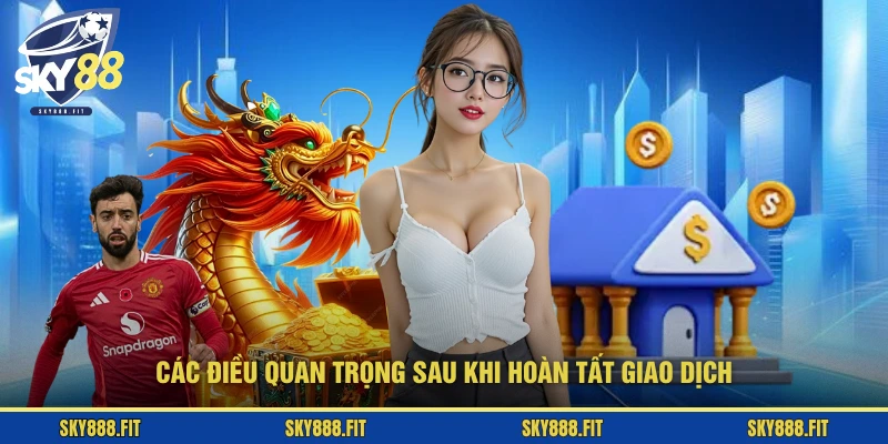 Các điều quan trọng sau khi hoàn tất giao dịch