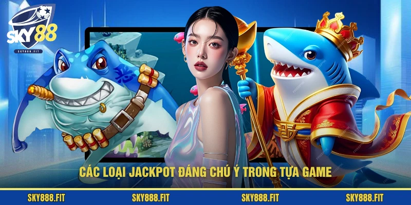 Các loại jackpot đáng chú ý trong tựa game