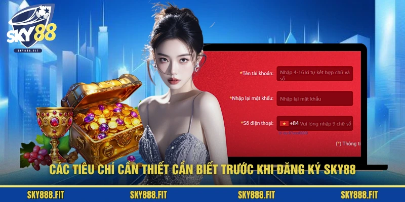 Các tiêu chí cần thiết cần biết trước khi đăng ký SKY88