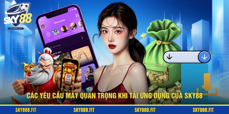 Các yêu cầu máy quan trọng khi tải ứng dụng của SKY88