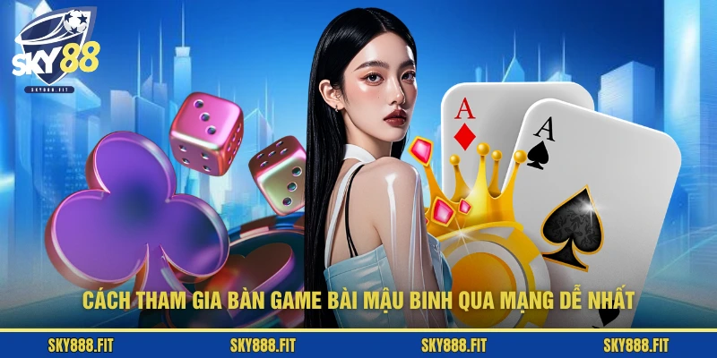Cách tham gia bàn game bài Mậu Binh qua mạng dễ nhất