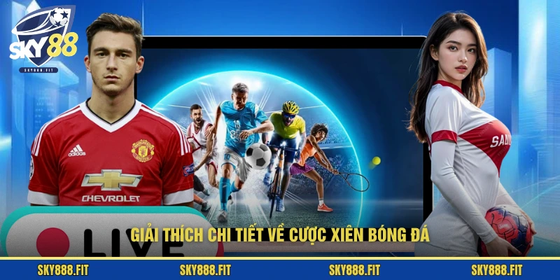 Giải thích chi tiết về cược xiên bóng đá