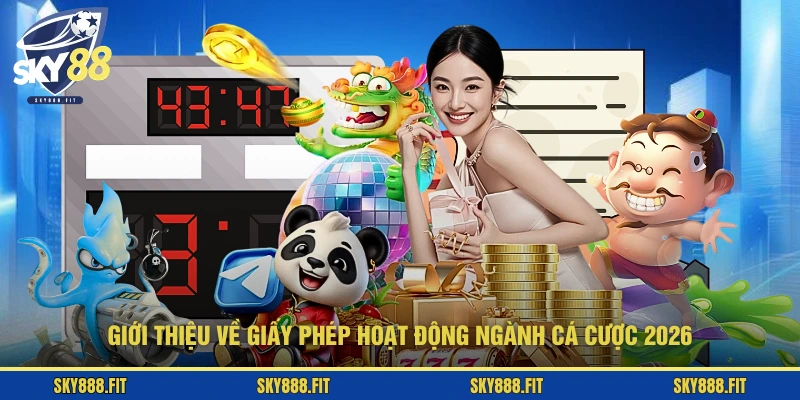 Giới thiệu về giấy phép hoạt động ngành cá cược 2026