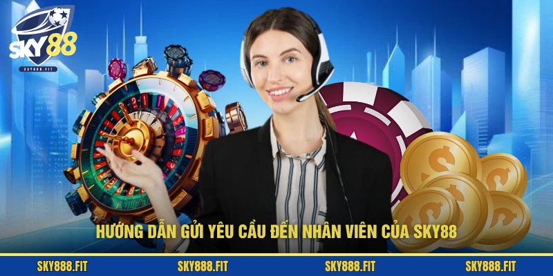 Hướng dẫn gửi yêu cầu đến nhân viên của SKY88