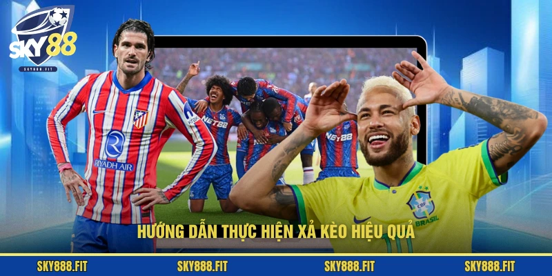 Hướng dẫn thực hiện xả kèo hiệu quả