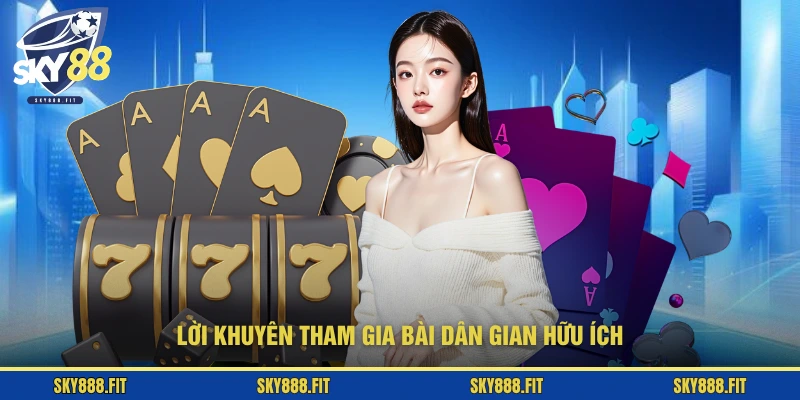 Lời khuyên tham gia bài dân gian hữu ích