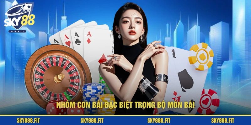 Nhóm con bài đặc biệt trong bộ môn bài