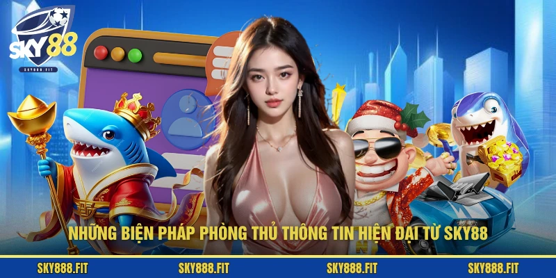 Những biện pháp phòng thủ thông tin hiện đại từ SKY88