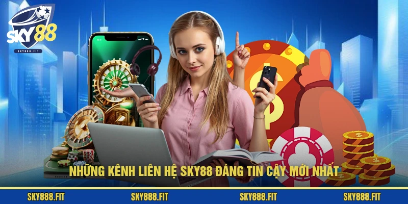 Những kênh liên hệ SKY88 đáng tin cậy mới nhất