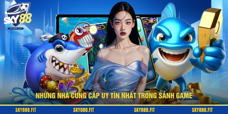 Những nhà cung cấp uy tín nhất trong sảnh game