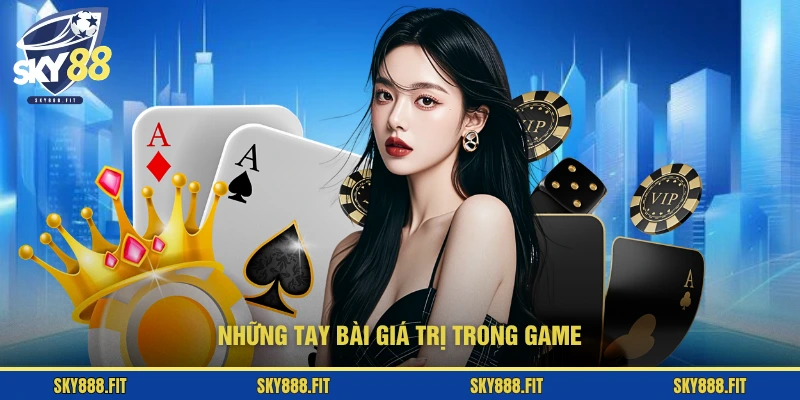 Những tay bài giá trị trong game