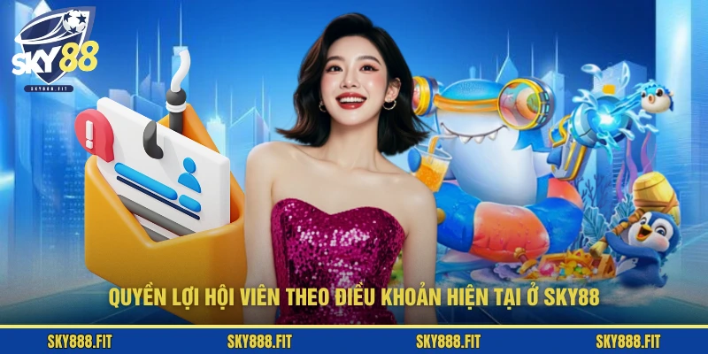 Quyền lợi hội viên theo điều khoản hiện tại ở SKY88